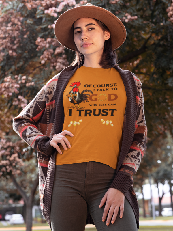 Of Course I Talk to God — Who Else Can I Trust? | Christian Country Tee