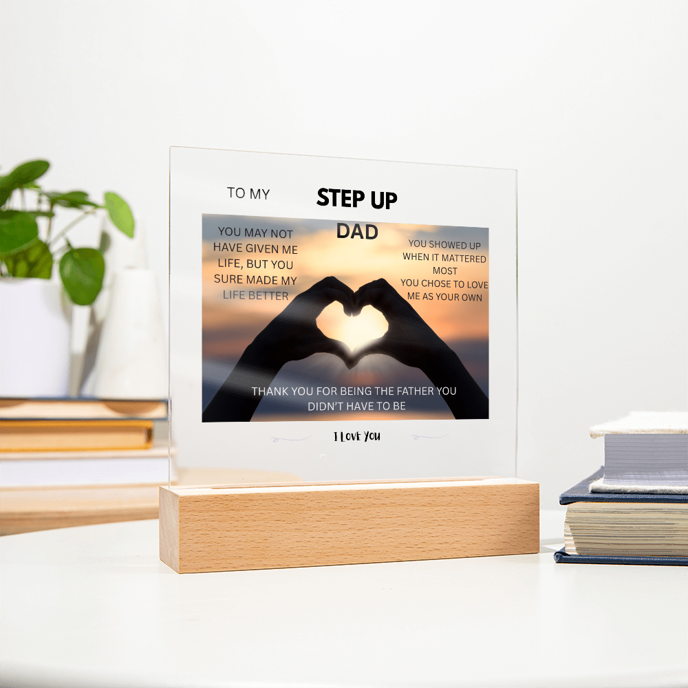 ACRYLIC PLAQUE - STEP UP DAD, YOU SHOWED UP WHEN IT MATTERED