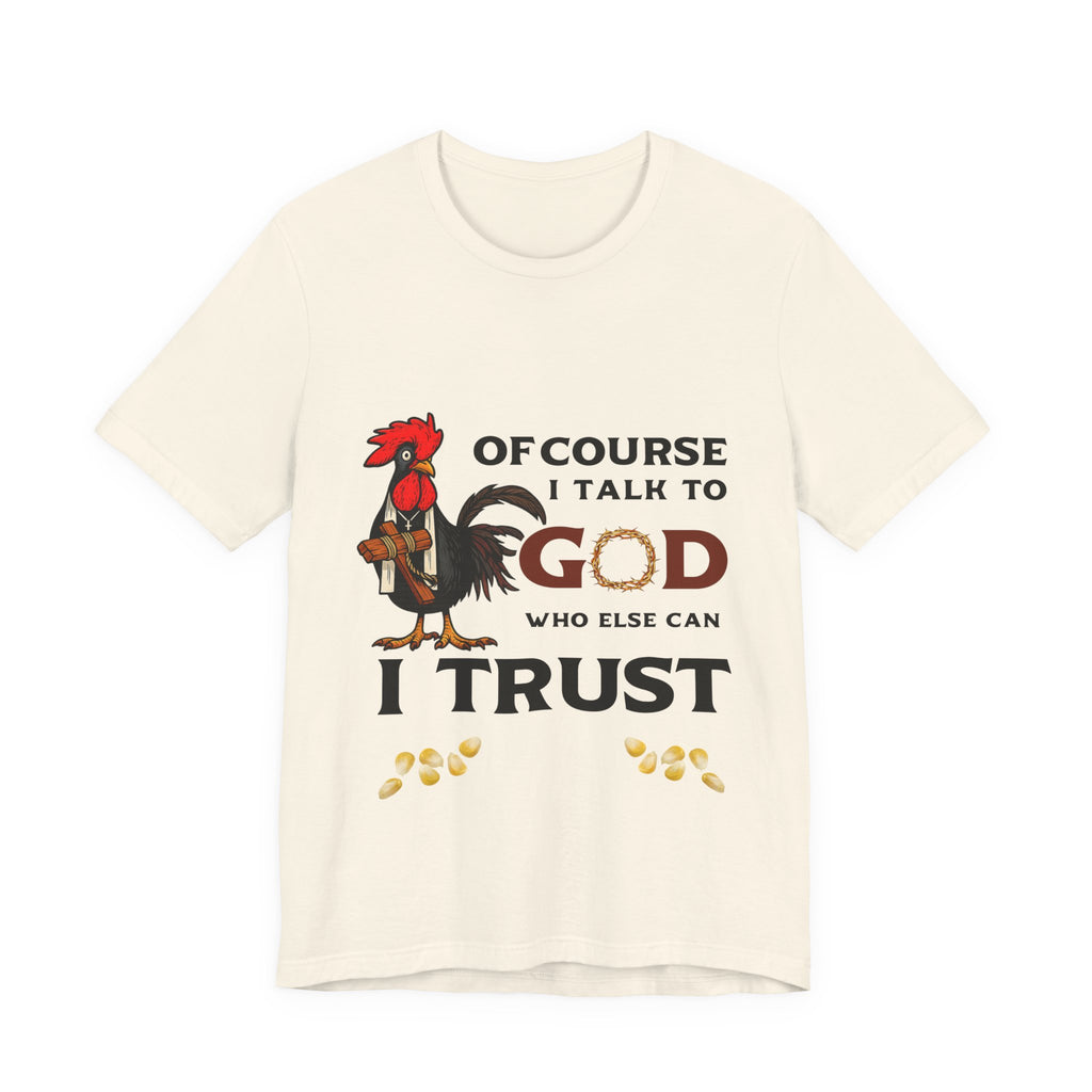 Of Course I Talk to God — Who Else Can I Trust? | Christian Country Tee