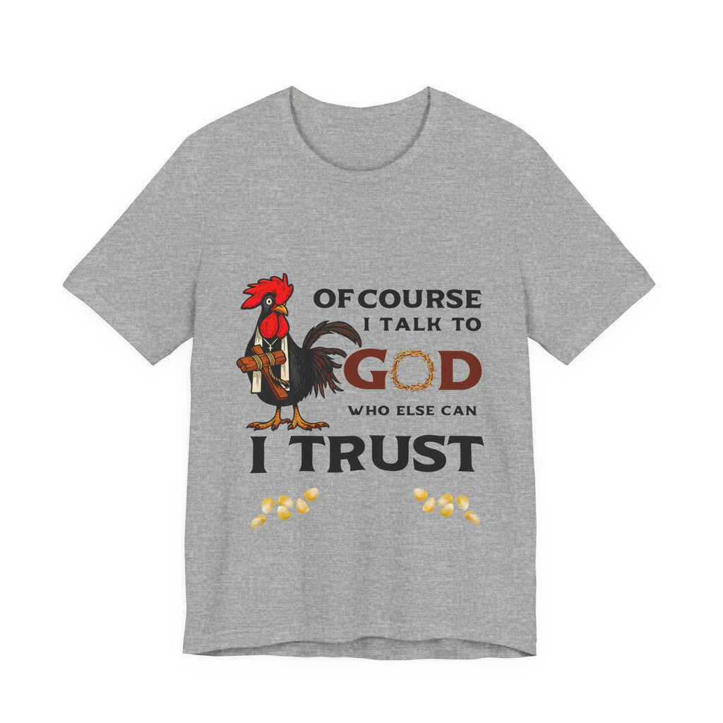 Of Course I Talk to God — Who Else Can I Trust? | Christian Country Tee