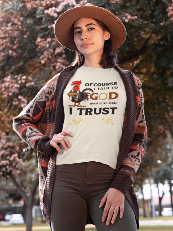 Of Course I Talk to God — Who Else Can I Trust? | Christian Country Tee