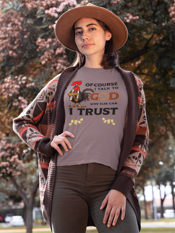 Of Course I Talk to God — Who Else Can I Trust? | Christian Country Tee