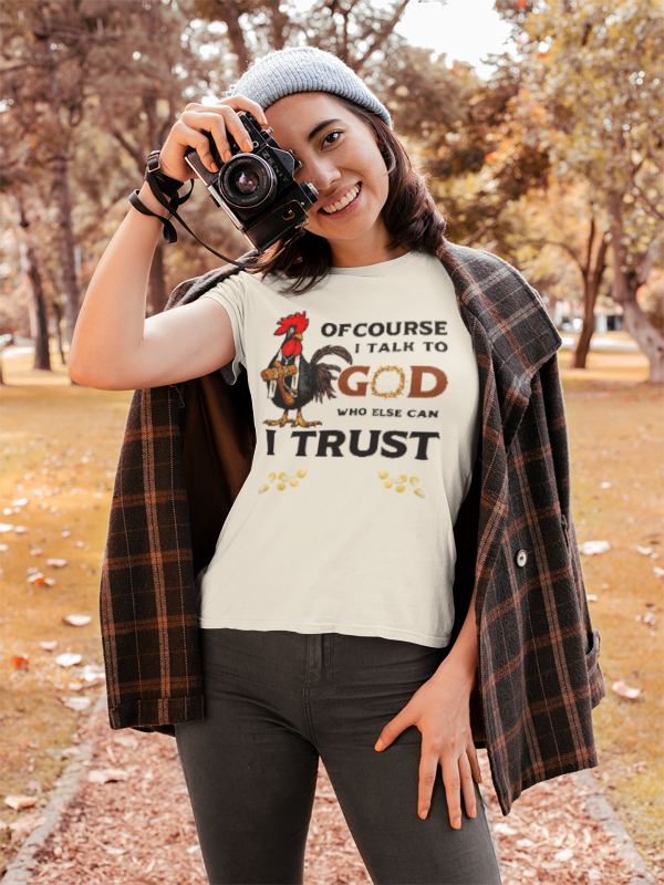 Of Course I Talk to God — Who Else Can I Trust? | Christian Country Tee