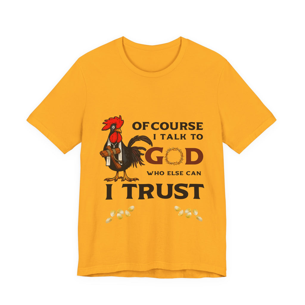 Of Course I Talk to God — Who Else Can I Trust? | Christian Country Tee