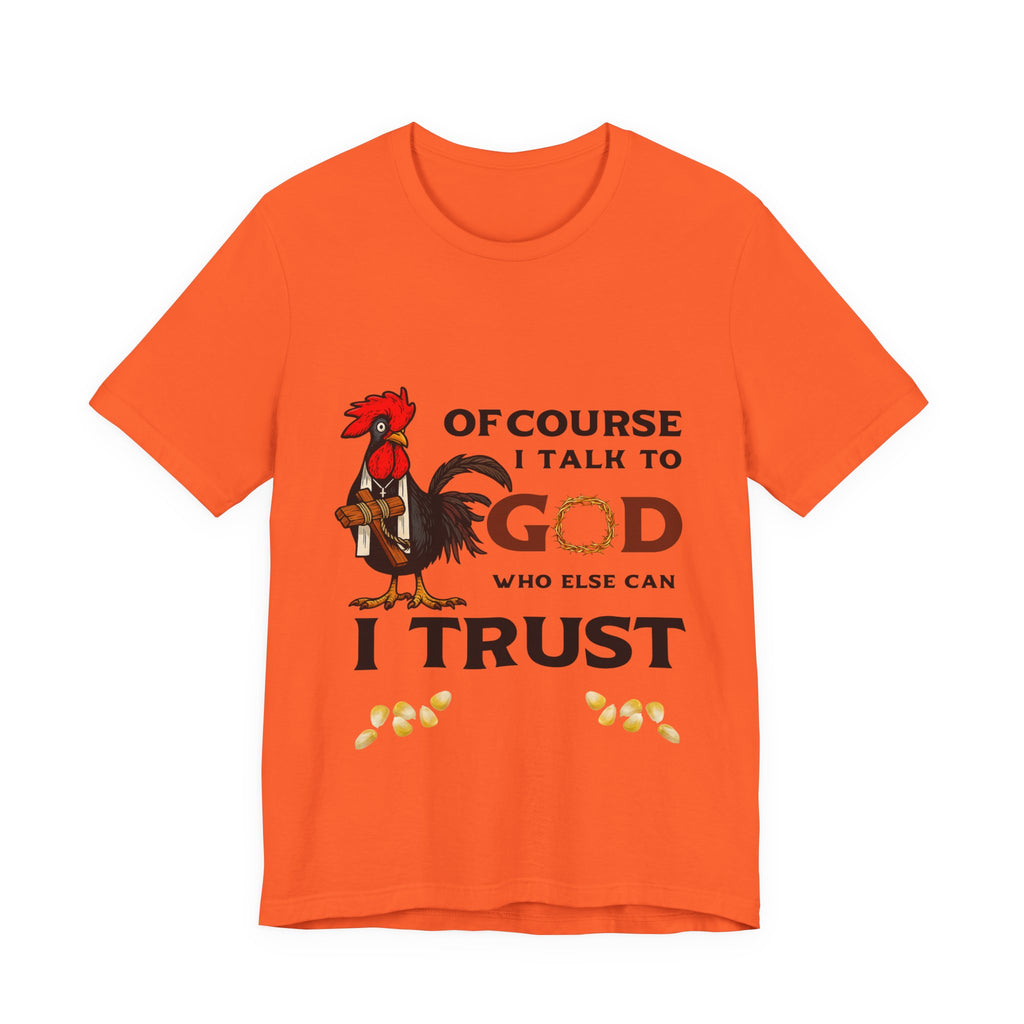Of Course I Talk to God — Who Else Can I Trust? | Christian Country Tee