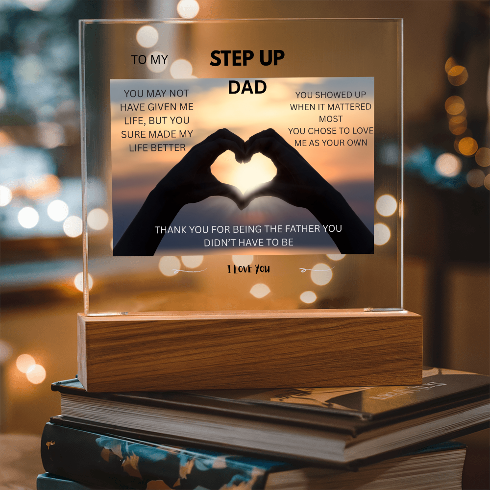 ACRYLIC PLAQUE - STEP UP DAD, YOU SHOWED UP WHEN IT MATTERED